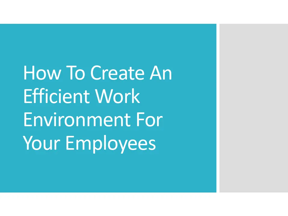 How To Create An Efficient Work Environment For Your Employee